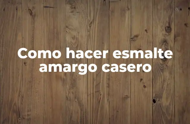 Como Hacer Esmalte Amargo Casero