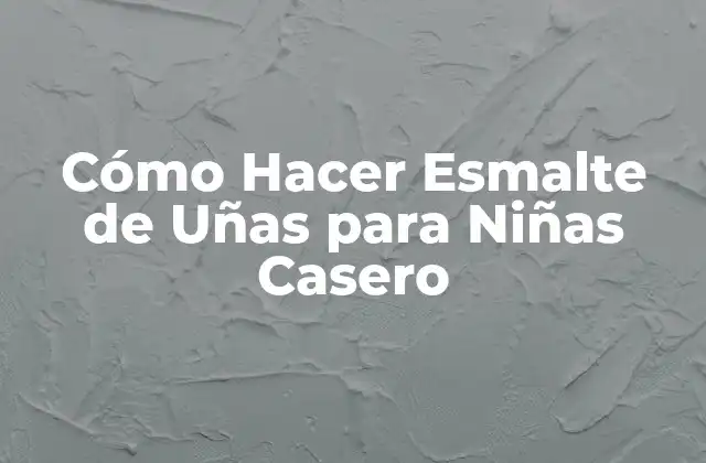 Cómo Hacer Esmalte de Uñas para Niñas Casero