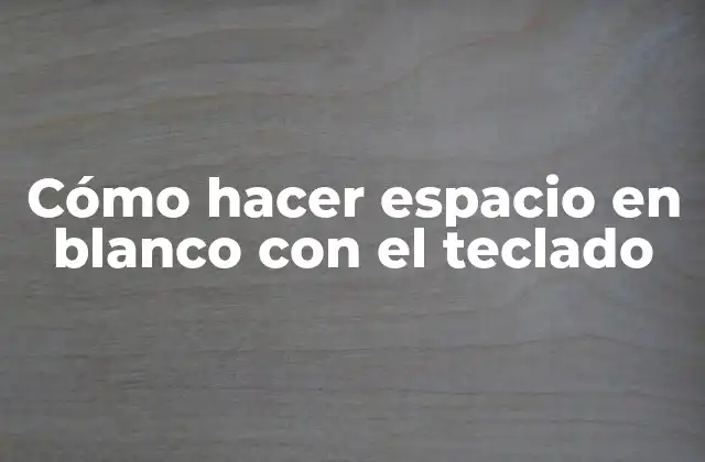 Crear un espacio en blanco con el teclado