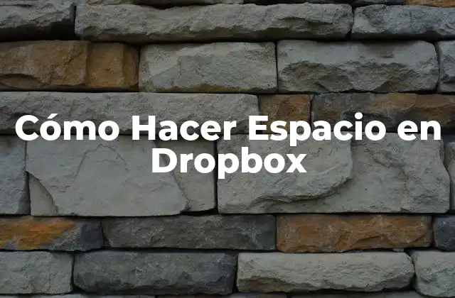 Cómo Hacer Espacio en Dropbox