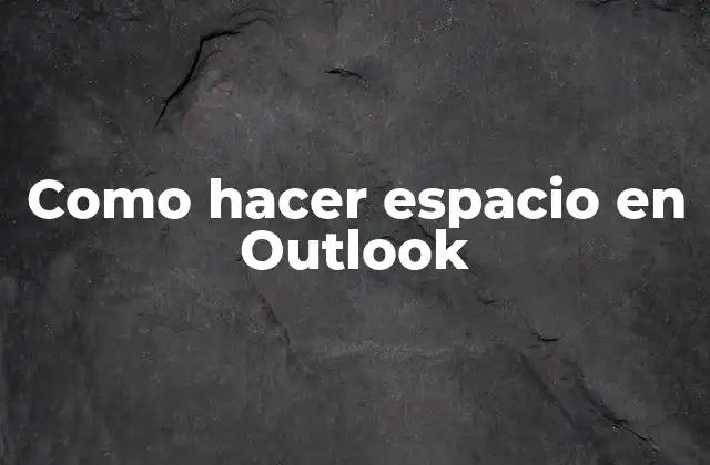 Como Hacer Espacio en Outlook