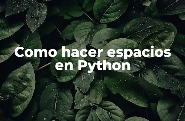 Como hacer espacios en Python