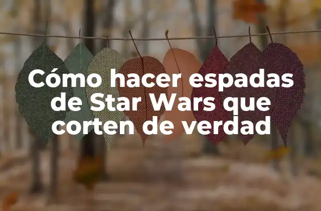 Cómo Hacer Espadas de Star Wars que Corten de Verdad