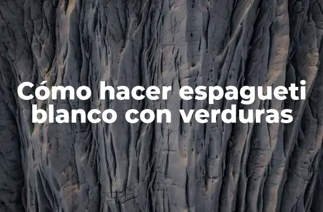 Cómo Hacer Espagueti Blanco con Verduras