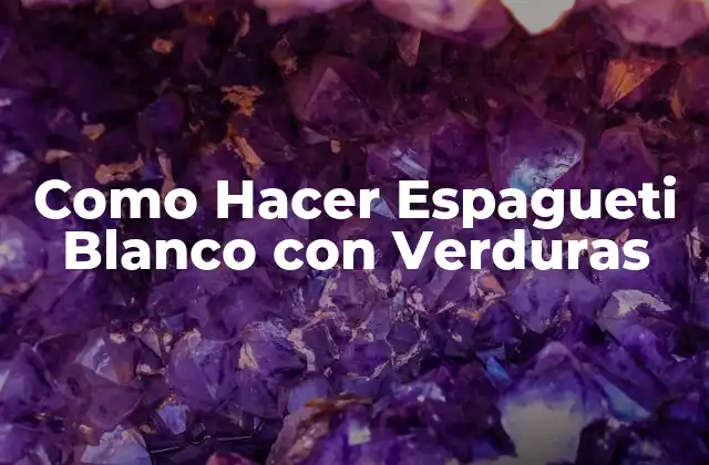 Como Hacer Espagueti Blanco con Verduras 2 ¿Qué es el Espagueti Blanco con Verduras?