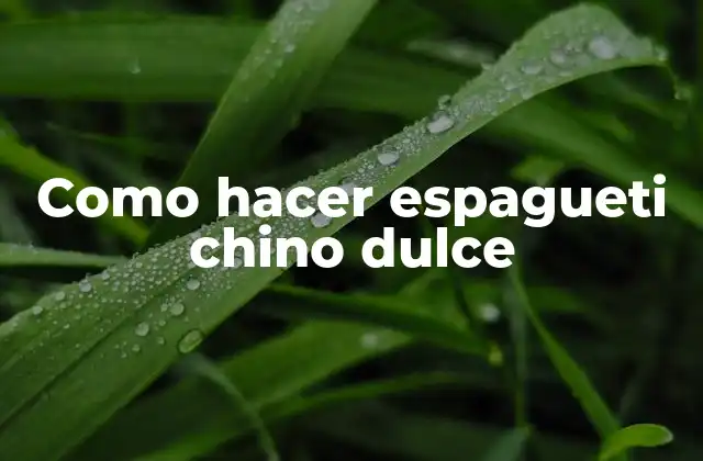 Como Hacer Espagueti Chino Dulce