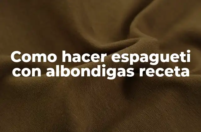 Como Hacer Espagueti con Albondigas Receta