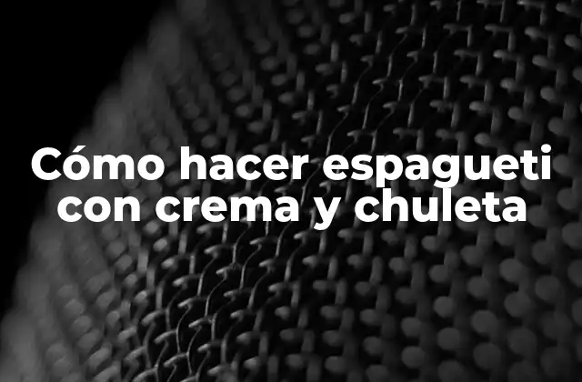 Cómo Hacer Espagueti con Crema y Chuleta