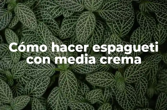 Cómo Hacer Espagueti con Media Crema