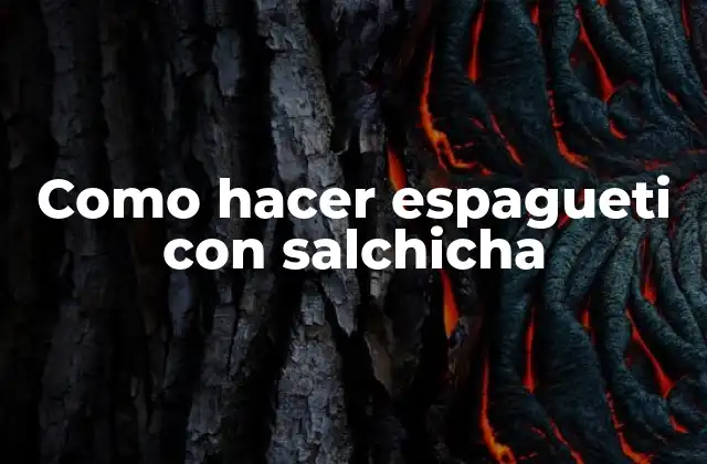 Como Hacer Espagueti con Salchicha