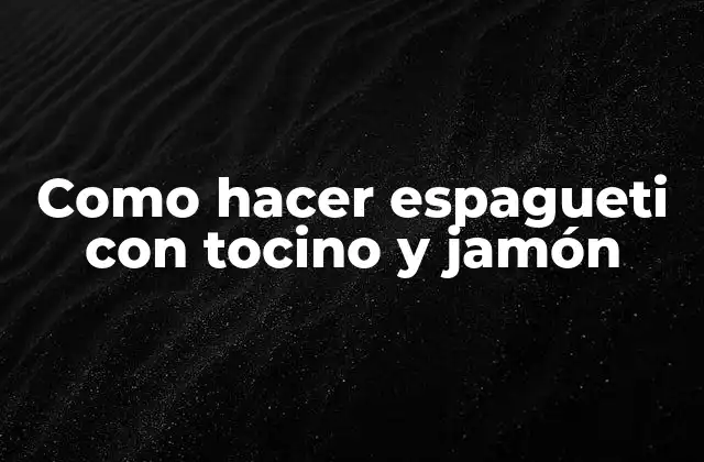 Como Hacer Espagueti con Tocino y Jamón