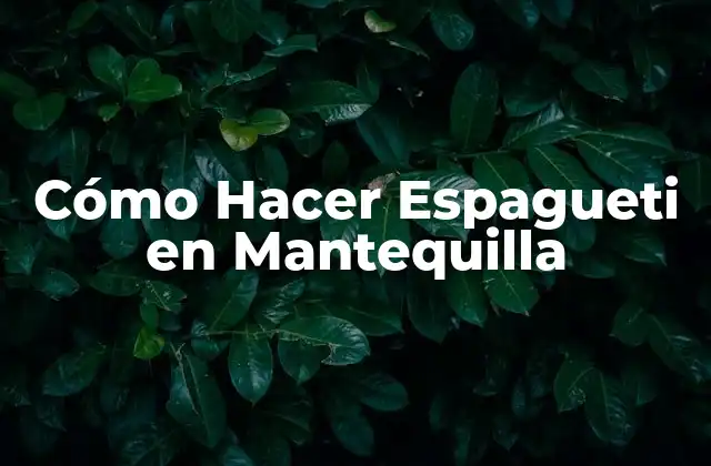 Cómo Hacer Espagueti en Mantequilla