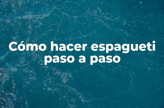 Cómo Hacer Espagueti Paso a Paso