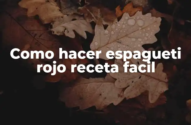 Como Hacer Espagueti Rojo Receta Facil