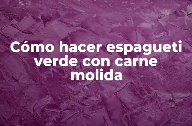 Cómo Hacer Espagueti Verde con Carne Molida