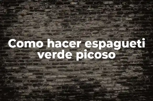Como Hacer Espagueti Verde Picoso