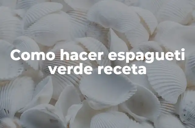 Como Hacer Espagueti Verde Receta