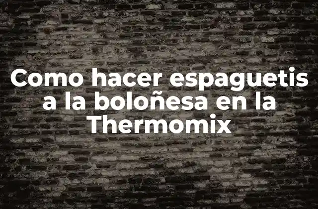 Como Hacer Espaguetis a la Boloñesa en la Thermomix