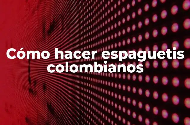 Cómo Hacer Espaguetis Colombianos