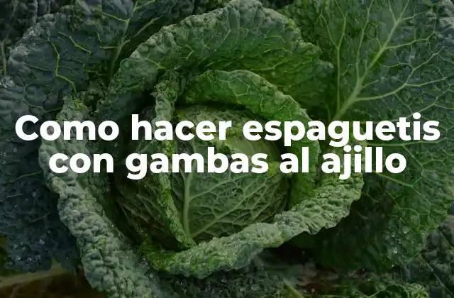 Como Hacer Espaguetis con Gambas Al Ajillo