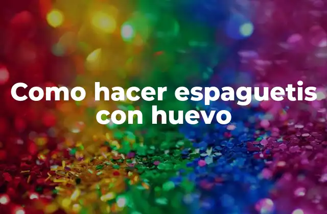 Como Hacer Espaguetis con Huevo