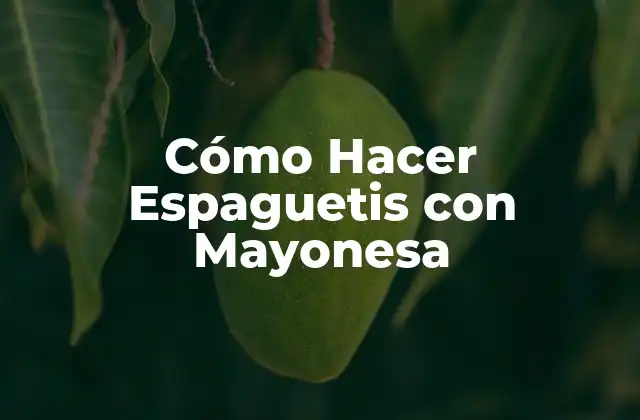 Cómo Hacer Espaguetis con Mayonesa