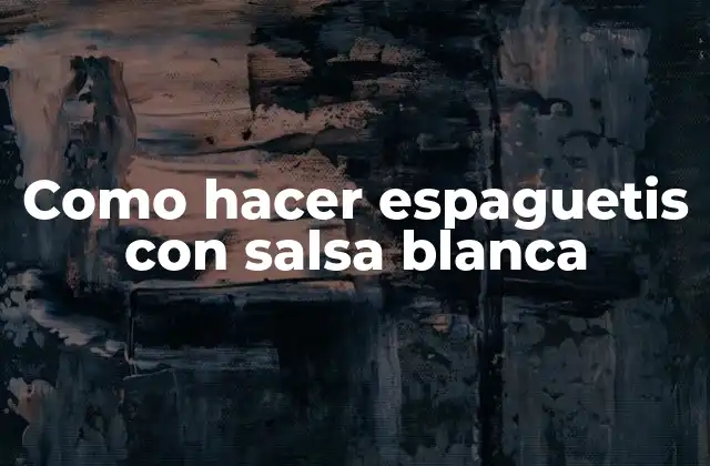 Como Hacer Espaguetis con Salsa Blanca