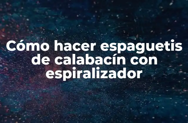 Cómo Hacer Espaguetis de Calabacín con Espiralizador