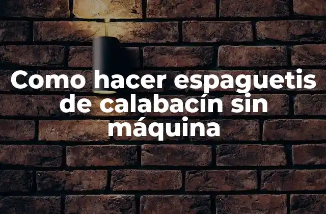 Como Hacer Espaguetis de Calabacín sin Máquina