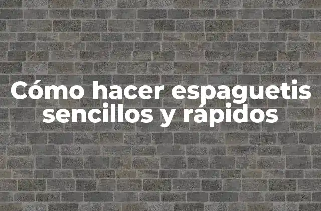 Cómo Hacer Espaguetis Sencillos y Rápidos