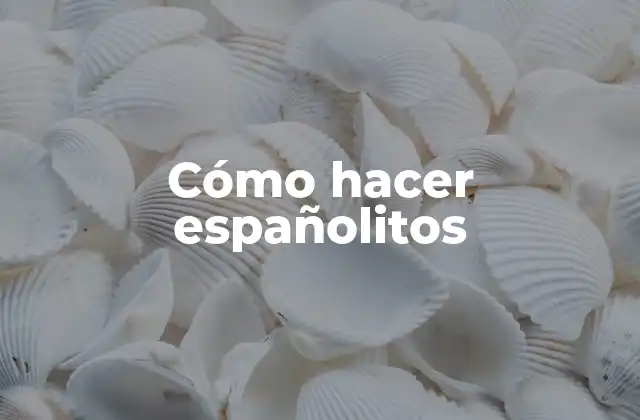 Cómo Hacer Españolitos