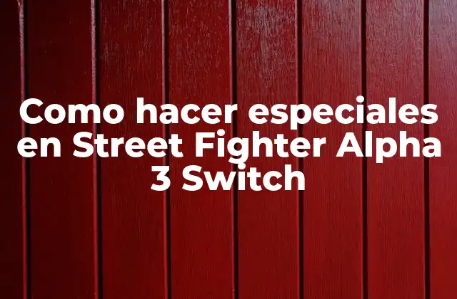 Como Hacer Especiales en Street Fighter Alpha 3 Switch