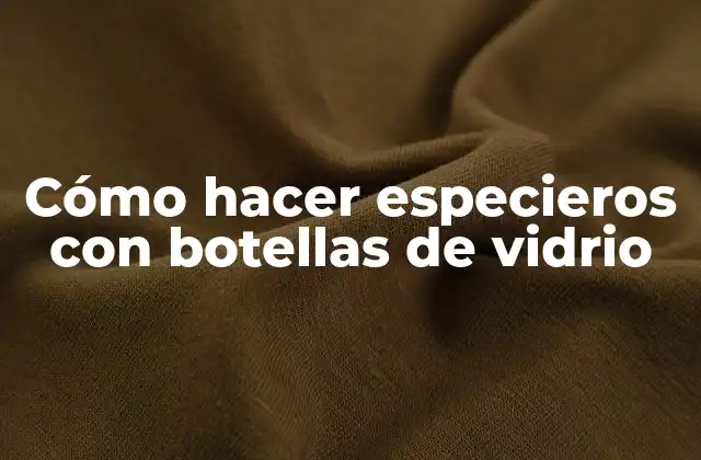Cómo Hacer Especieros con Botellas de Vidrio