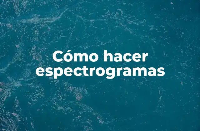 Cómo Hacer Espectrogramas