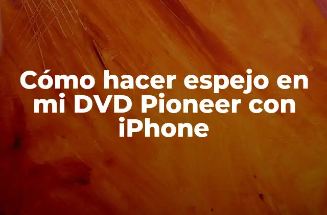 Cómo Hacer Espejo en Mi Dvd Pioneer con Iphone