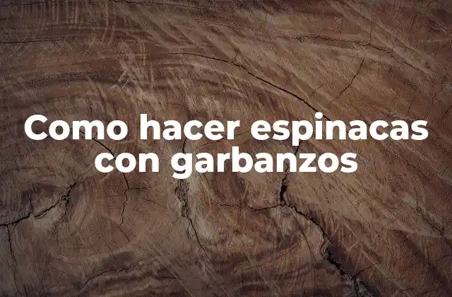 Espinacas con garbanzos: una combinación perfecta de proteínas y nutrientes