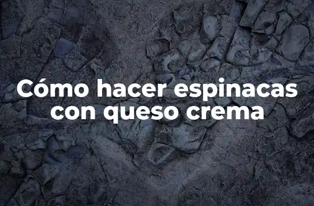Cómo Hacer Espinacas con Queso Crema