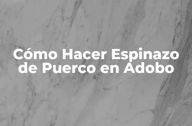Cómo Hacer Espinazo de Puerco en Adobo