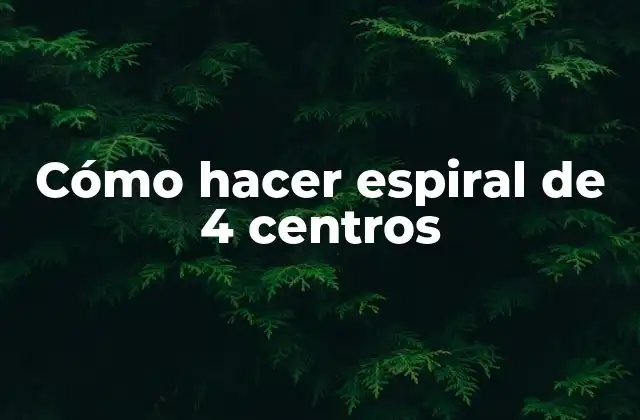 Cómo Hacer Espiral de 4 Centros