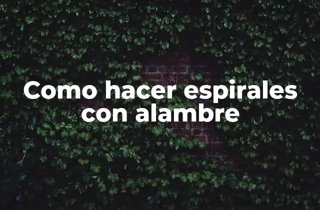 Como Hacer Espirales con Alambre