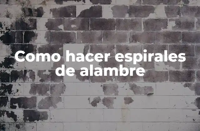 ¿Qué son las espirales de alambre y para qué se utilizan?