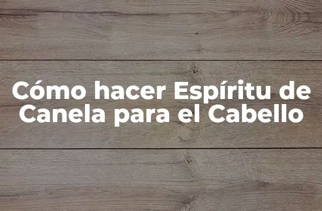 ¿Qué es el Espíritu de Canela para el Cabello?