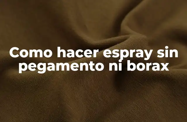 Como Hacer Espray sin Pegamento ni Borax