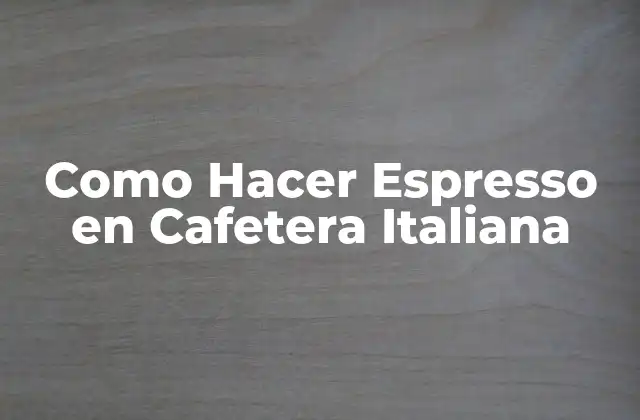 Como Hacer Espresso en Cafetera Italiana