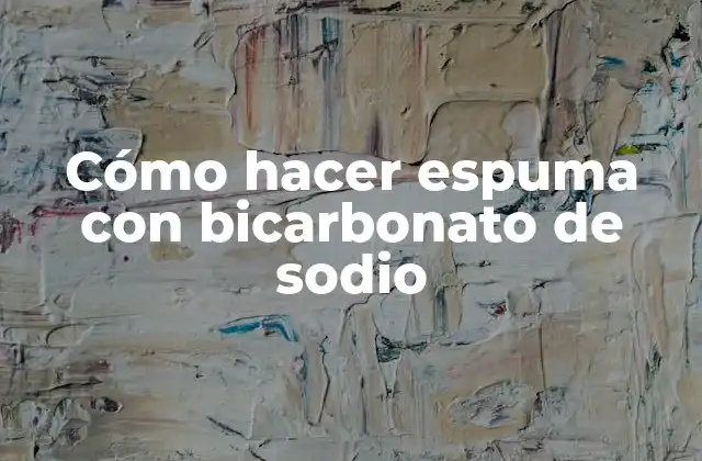 Cómo Hacer Espuma con Bicarbonato de Sodio 2 Cómo hacer espuma con bicarbonato de sodio