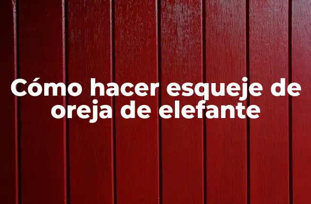 ¿Qué es un esqueje de oreja de elefante?