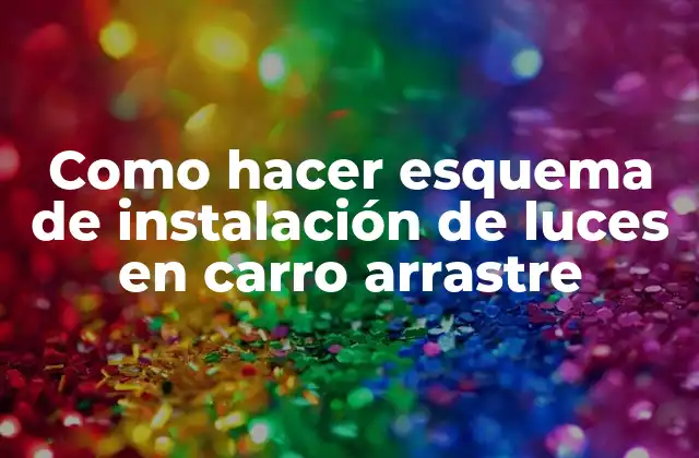 ¿Qué es la instalación de luces en un carro arrastre?