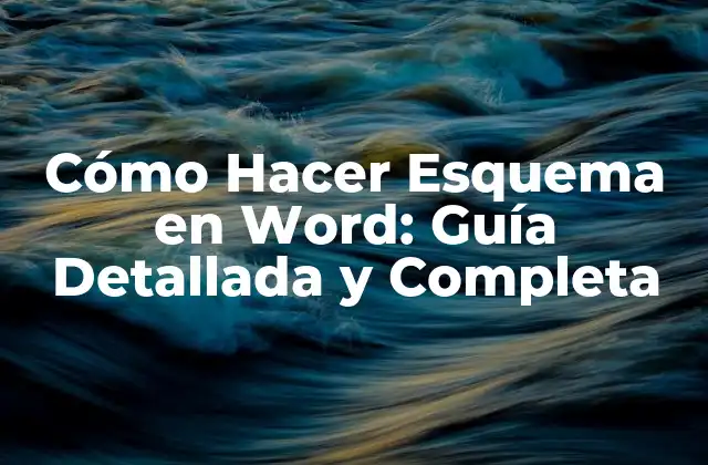 Cómo Hacer Esquema en Word: Guía Detallada y Completa