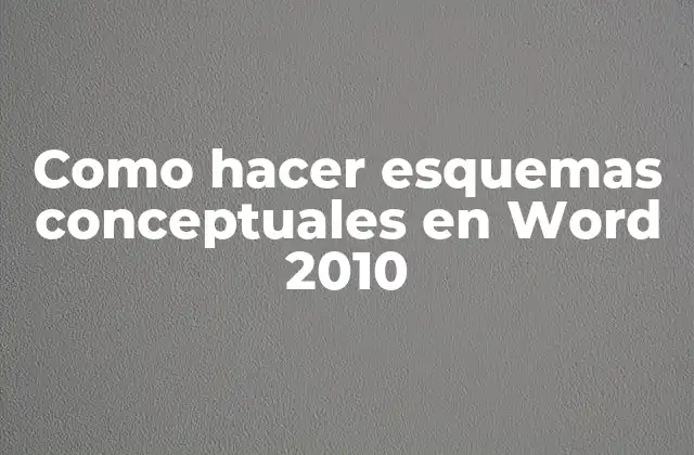 Como Hacer Esquemas Conceptuales en Word 2010