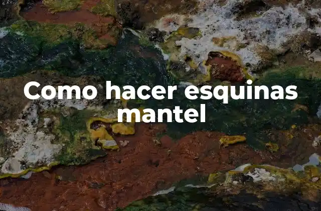 Como Hacer Esquinas Mantel 2 ¿Qué son las esquinas mantel y para qué sirven?